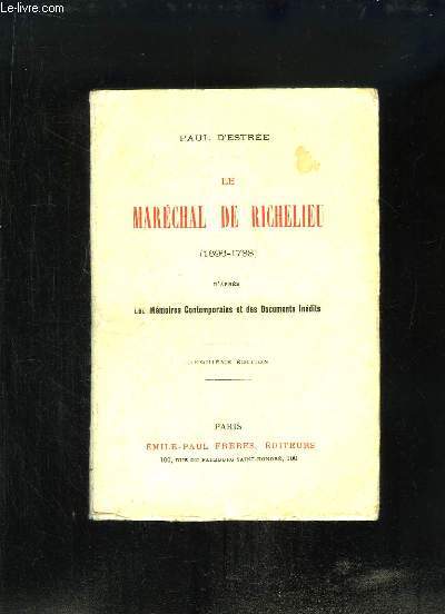 Le Marchal de Richelieu (1696 - 1788) d'aprs les Mmoires Contemporains et des Documents Indits.