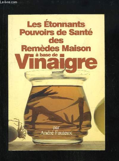 Les Etonnants Pouvoirs de Sant des Remdes Maison  base de Vinaigre.