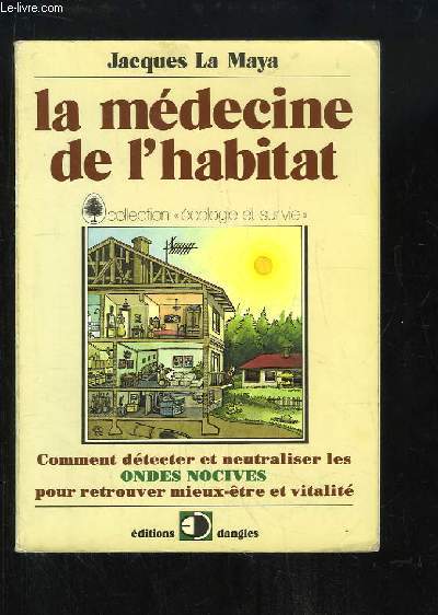 La mdecine de l'habitat. Comment dtecter et neutraliser les ondes nocives pour retrouver mieux-tre et vitalit.