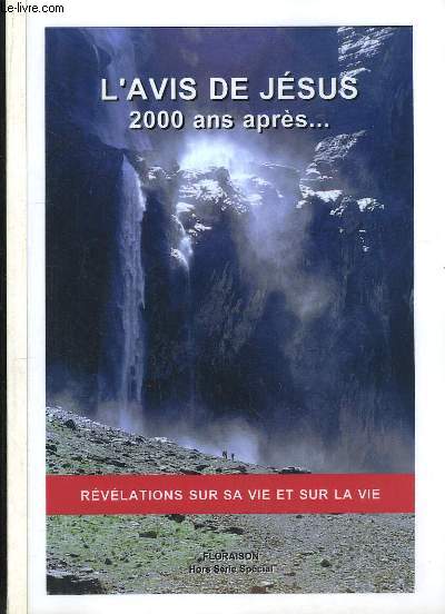 Floraison Hors-Srie Spcial : L'avis de Jsus 2000 ans aprs ... Rvlations sur sa vie et sur la vie.