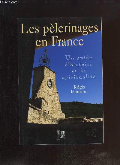 Les pèlerinages en France. Un guide d'histoire et de spiritualité.