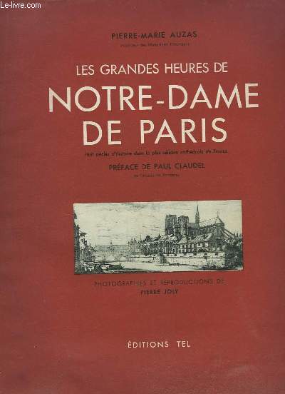 Les grandes heures de Notre-Dame de Paris. Huit sicles d'histoire dans la plus clbre cathdrale de France.