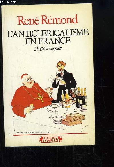 L'Anticlricalisme en France. De 1815  nos jours.