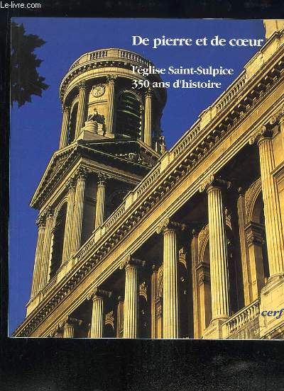 De pierre et de coeur. L'glise Saint-Sulpice, 350 ans d'Histoire.