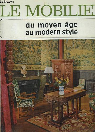 Les Styles Franais. Le Mobilier, du Moyen ge au Modern Style. 1500 - 1900