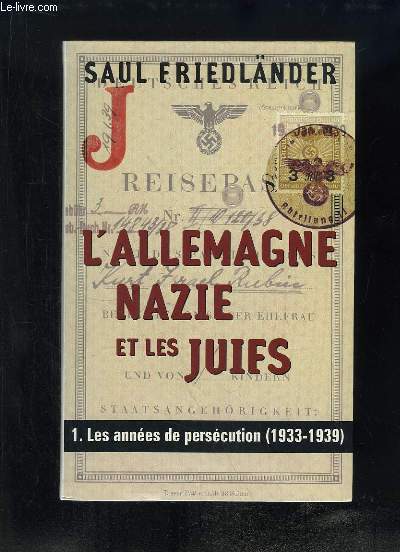 L'Allemagne Nazie et les Juifs. TOME 1 : Les annes de perscution (1933 - 1939).