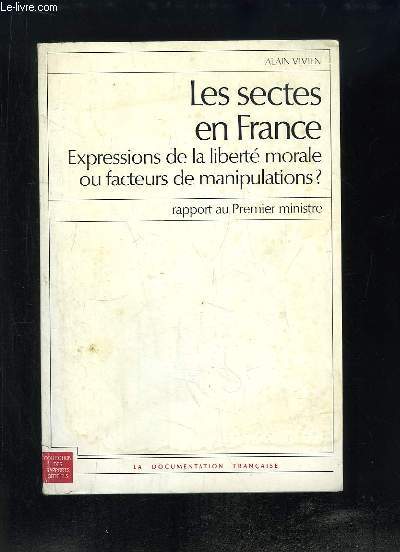 Les sectes en France. Expressions de la liberté morale ou facteurs de manipulations ? Rapport au Premier ministre