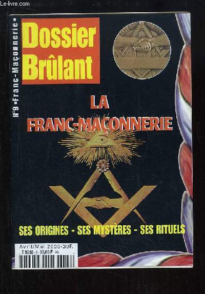 Dossier Brlant N9 : La Franc-Maonnerie. Ses origines, ses Mystres, ses Rituels