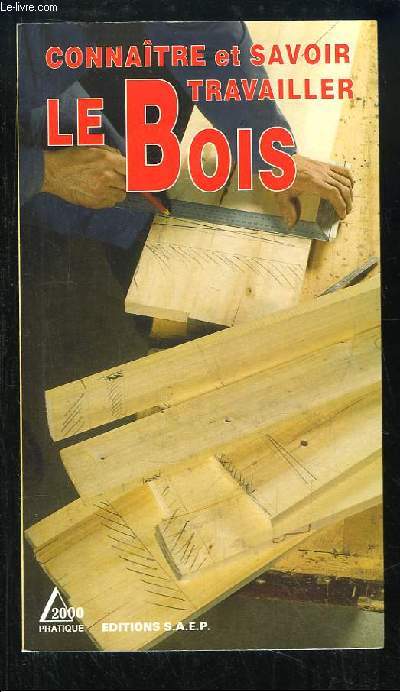 Connaitre et Savoir travailler le Bois.