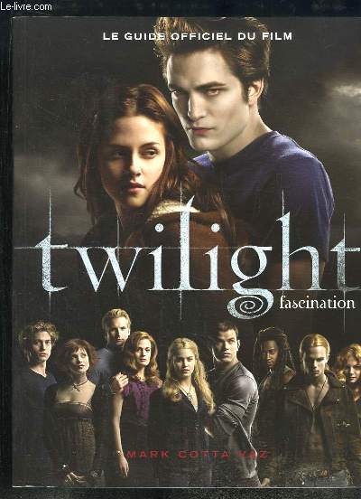 Twilight, Fascination. Le guide officiel du film