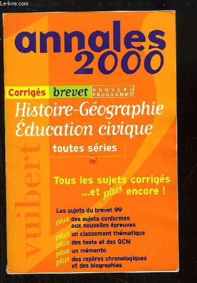 Annales 2000. Histoire-Gographie, Education civique, toutes sries. Corrigs Brevet.