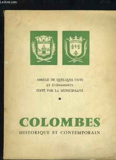 Colombes, historique et contemporain. Abrg de quelques faits et vnements dit par la municipalit.