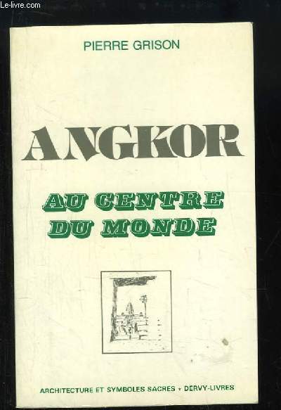 Angkor. Au centre du monde.