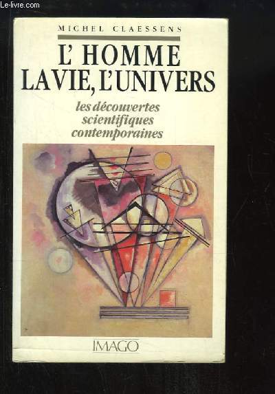 L'homme, la vie, l'univers. Les dcouvertes scientifiques contemporaines.