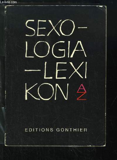 Sexologia-Lexikon. Sexologie gnrale, Sexualit, Contre-Sexualit. Bibliographie universelle.