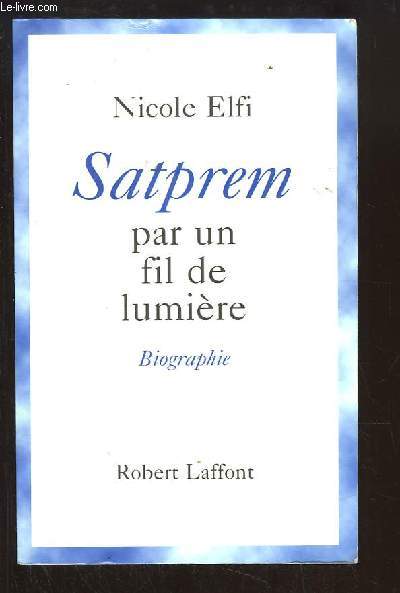 Satprem, par un fil de lumire. Biographie