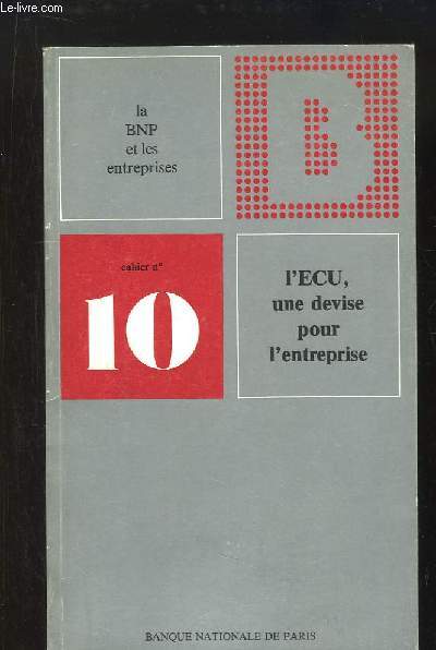 La BNP et les entreprises, cahier N10 : L'Ecu, une devise pour l'entreprise.