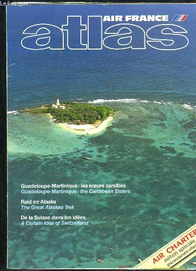 Atlas Air France : Guadeloupe / Martinique, les soeurs Carabes - Raid en Alaska - De la Suisse dans les ides - Air Charter.