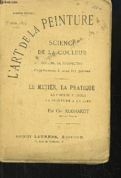 L'Art de la Peinture. Science de la Couleur. Ses lois, sa perspective s'appliquant  tous les genres. Le Mtier, la Pratique, la peinture  l'huile , la peinture  la cire.