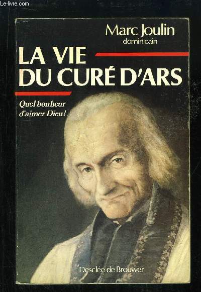 La vie du Cur d'Ars. Quel bonheur d'aimer Dieu !