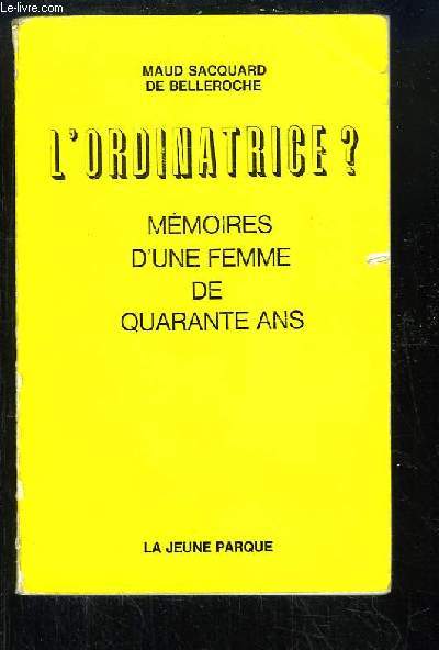 L'Ordinatrice ? Mmoires d'une femme de quarante ans.