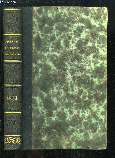 Journal du Droit Administratif ou Le Droit Administratif mis  la porte de tous. 2e srie - TOME 11 : 1873