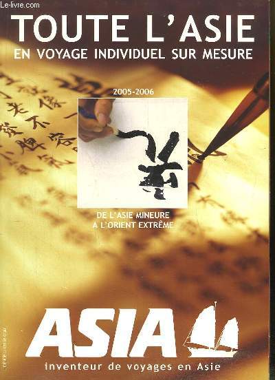 Asia, inventeur de voyages en Asie. Toute l'Asie en voyage individuel sur mesure. Catalogue 2005 / 2006. De l'Asie Mineure  l'Orient Extrme.