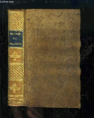 Oeuvres choisies de Pellisson, de l'Acadmie Franaise. Faisant suite aux Oeuvres Choisies de Saint-Ral et de Saint-Evrmont, prcdes d'une Notice sur la Vie, le Caractre et les Ouvrages de Pellisson par N.L.M. DESESSARTS. 2 TOMES en un SEUL VOLUME