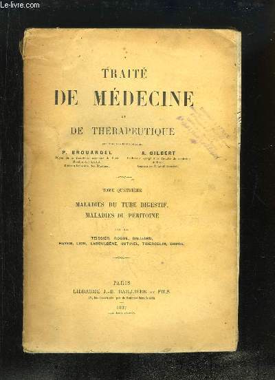 Trait de Mdecine et Thrapeutique. TOME 4 : Maladies du Tube Digestif, Maladies du Pritoine, par MM. TEISSIER, ROQUE, GALLIARD, HAYEM, LION ...