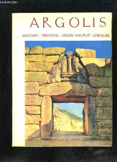 Argolis. Mycnes, Tirynthe, Argos, Nauplie, Epidaure.