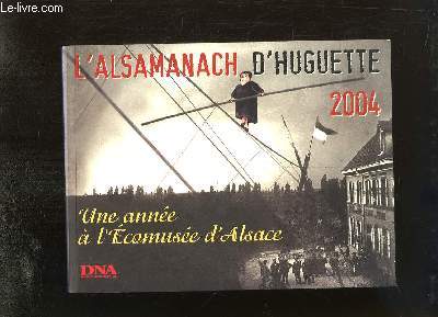 L'Alsamanach d'Huguette, avec les photos de l'Ecomuse d'Alsace, 2004
