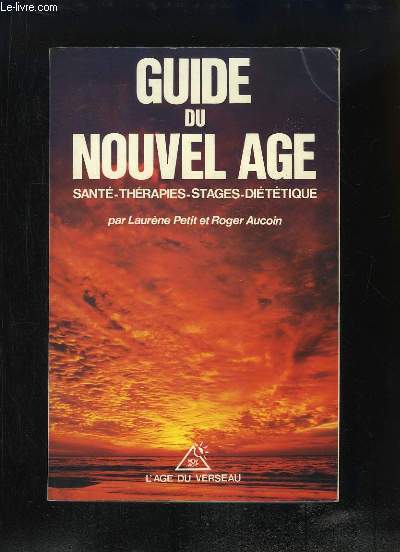 Guide du Nouvel Âge. Santé, Thérapies, Stages, Diététique. - PETIT Laurene et...