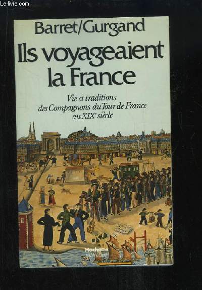 Ils voyageaient la France. Vie et traditions des Compagnons du Tour de France au XIXe sicle.