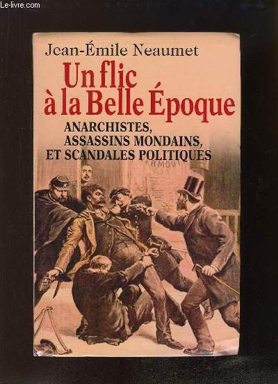 Un flic  la Belle Epoque. Anarchistes, assassins mondains et scandales politiques.