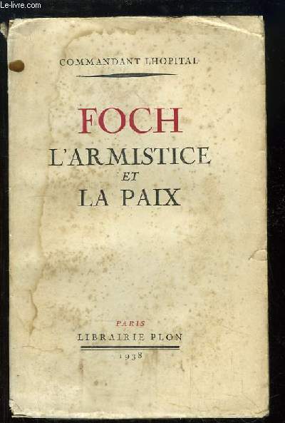 Foch l'Armistice et la Paix.