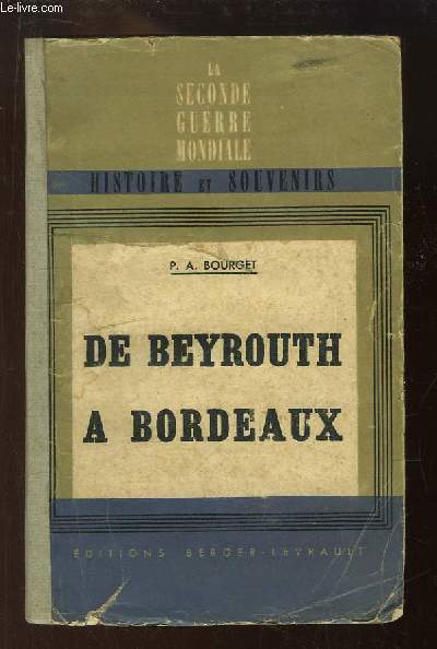 De Beyrouth  Bordeaux. La Guerre 1939 - 40 vue du P.C. Weygand.