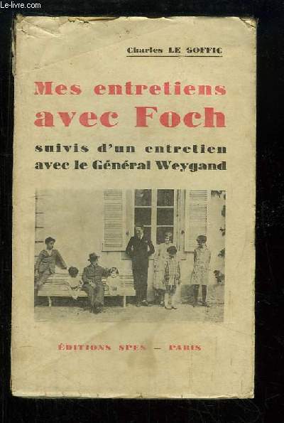 Mes entretiens avec Foch. Suivis d'un entretien avec le Gnral Weygand.