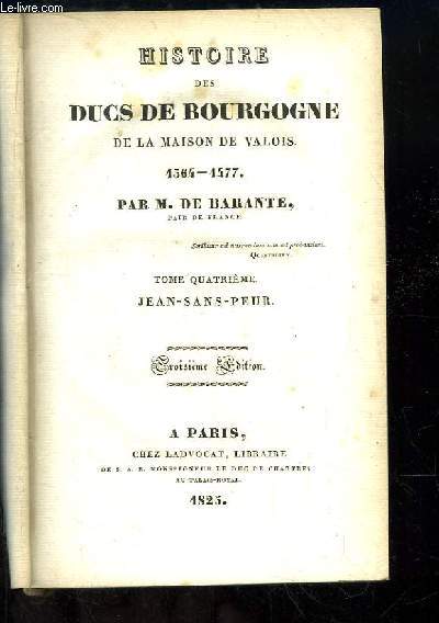 Histoire des Ducs de Bourgogne de la Maison de Valois, 1364 - 1477. TOME 4 : Jean-Sans-Peur