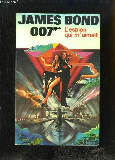 James Bond 007. L'Espion qui m'aimait.