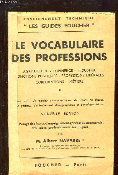 Le Vocabulaire des Professions. Agriculture, commerce, industrie, fonctions publiques, professions librales, corporations, mtiers ...