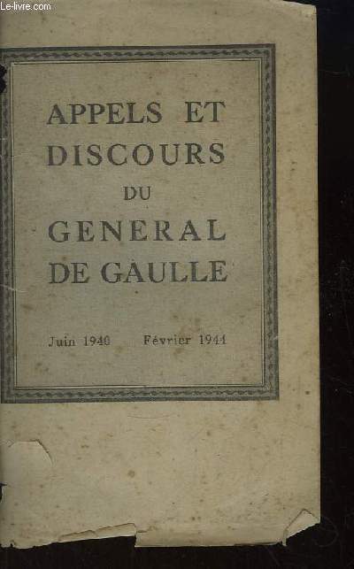 Appels et Discours du Général De Gaulle. Juin 1940 - Février 1944