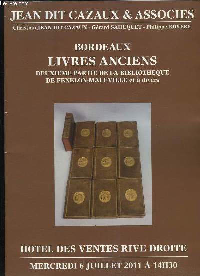 Catalogue de la Vente aux Enchres de Livres Anciens. Deuxime partie de la Bibliothque de Fenelon-Maleville et  divers. Le 6 juillet 2011  l'Htel des Ventes Rive Droite (Bordeaux)