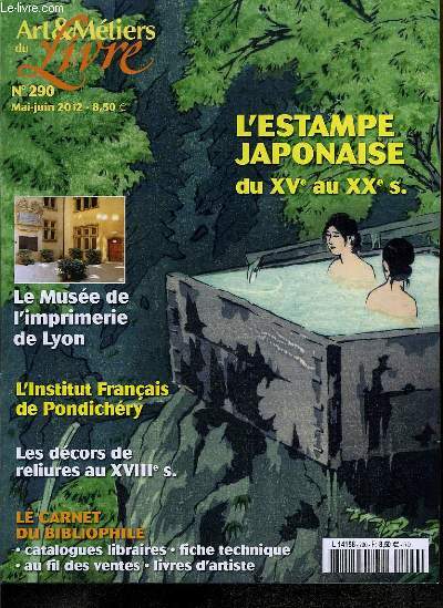 Arts & Mtiers du Livre n290 : L'Estampejaponaise du XVe au XXe sicle - Le Muse de l'imprimerie de Lyon - L'Institut Franais de Pondichry - Les dcors de reliure au XVIIIe sicle ...