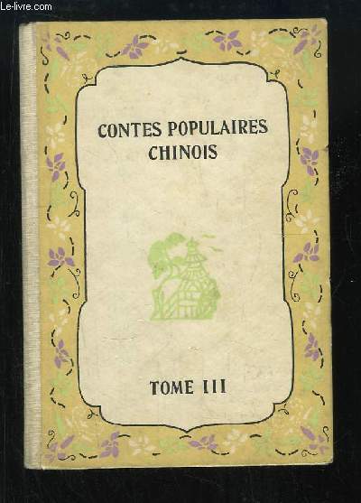 Contes Populaires Chinois. TOME 3 : Le Roi du Grenadier - La Jeune Fille-Paon - Le seigneur et le magicien - Le vase d'or et les singes ...