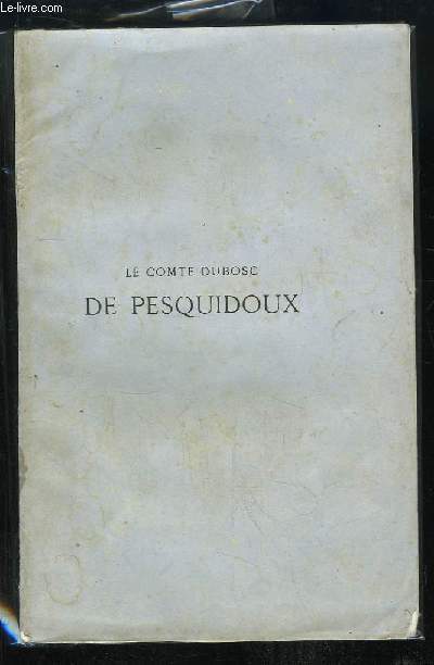 Le Comte Dubosc de Pesquidoux. Etude et souvenirs personnels.
