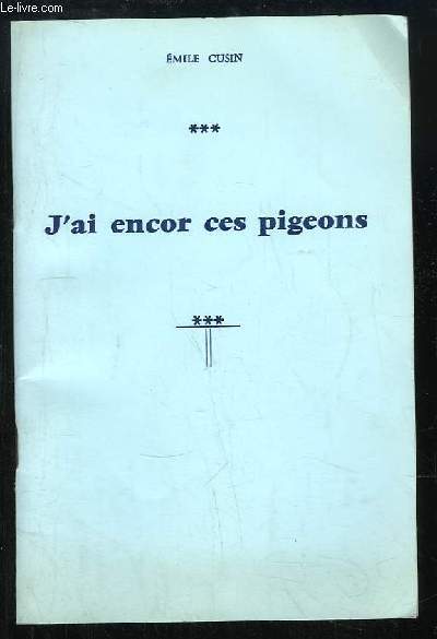 J'ai encor ces pigeons.