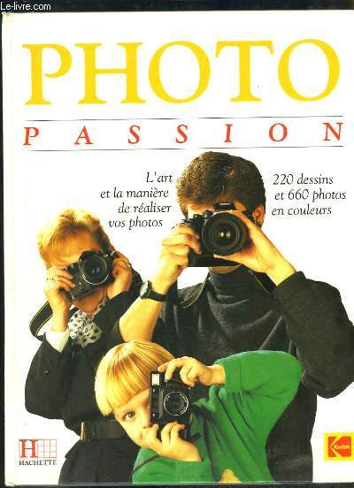 Photo Passion. L'art et la manire de raliser vos photos.