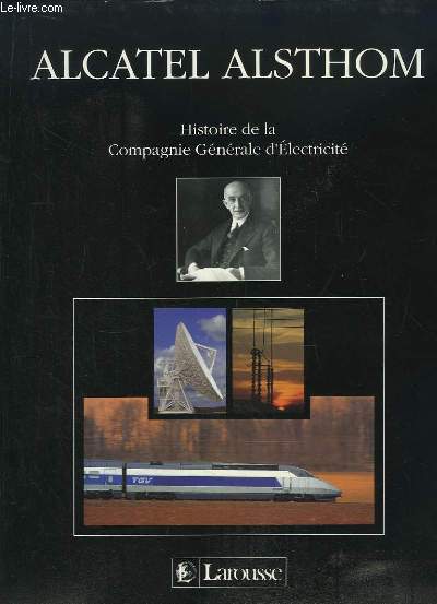 Alcatel Alsthom. Histoire de la Compagnie Gnrale d'Electricit