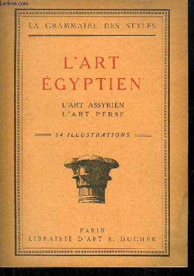L'Art Egyptien. L'art Assyrien et l'art Perse.