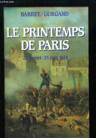 Le Printemps de Paris. 22 fvrier - 25 juin 1848